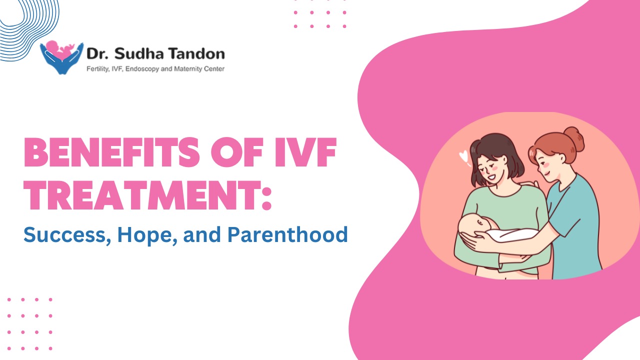 Benefits of IVF Treatment: Success, Hope, and Parenthood